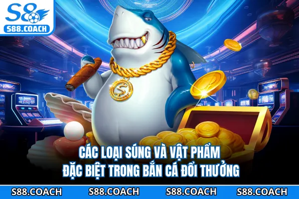 Các loại súng và vật phẩm đặc biệt trong bắn cá đổi thưởng Các loại súng và vật phẩm đặc biệt trong bắn cá đổi thưởng
