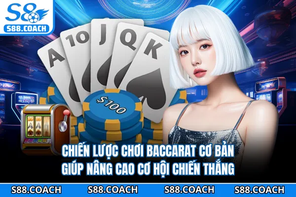 Chiến lược chơi baccarat cơ bản giúp nâng cao cơ hội chiến thắng Chiến lược chơi baccarat cơ bản giúp nâng cao cơ hội chiến thắng