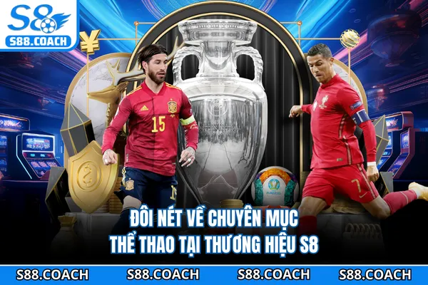 Đôi nét về chuyên mục thể thao tại thương hiệu S8 Đôi nét về chuyên mục thể thao tại thương hiệu S8