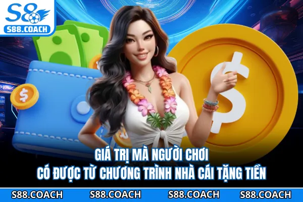 Giá trị mà người chơi có được từ chương trình nhà cái tặng tiền Giá trị mà người chơi có được từ chương trình nhà cái tặng tiền