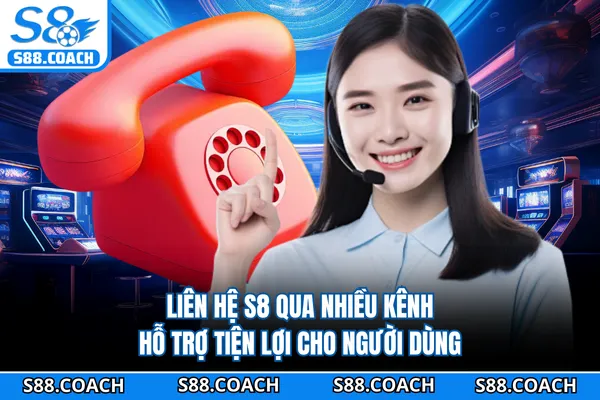 Liên hệ S8 qua nhiều kênh hỗ trợ tiện lợi cho người dùng Liên hệ S8 qua nhiều kênh hỗ trợ tiện lợi cho người dùng