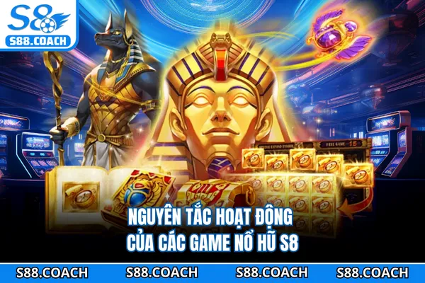 Nguyên tắc hoạt động của các game nổ hũ S8 Nguyên tắc hoạt động của các game nổ hũ S8