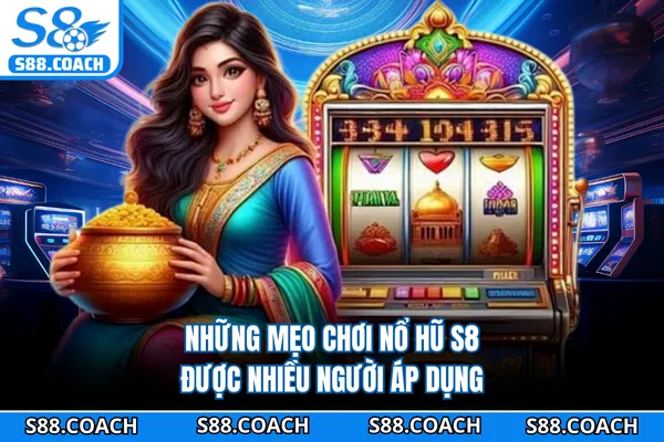 Những mẹo chơi nổ hũ S8 được nhiều người áp dụng Những mẹo chơi nổ hũ S8 được nhiều người áp dụng
