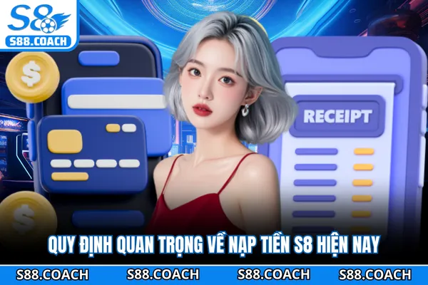 Quy định quan trọng về nạp tiền S8 hiện nay Quy định quan trọng về nạp tiền S8 hiện nay