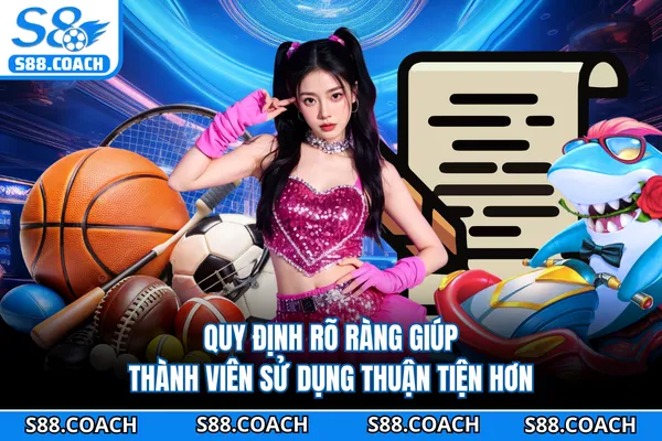 Quy định rõ ràng giúp thành viên sử dụng thuận tiện hơn Quy định rõ ràng giúp thành viên sử dụng thuận tiện hơn