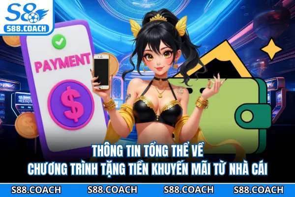 Thông tin tổng thể về chương trình tặng tiền khuyến mãi từ nhà cái Thông tin tổng thể về chương trình tặng tiền khuyến mãi từ nhà cái